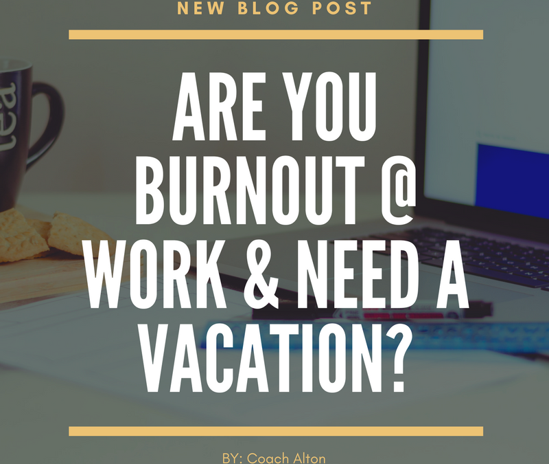 Are You Burnout @ Work & Need A Vacation?